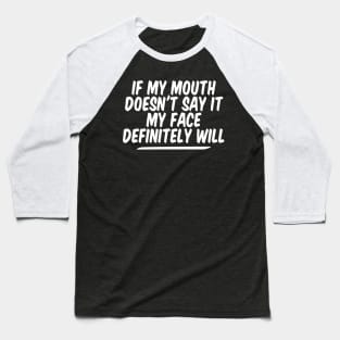 If My Mouth Doesn't Say It My Face Definitely Will Baseball T-Shirt